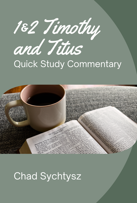 1 & 2 Timothy and Titus Quick Study Commentary by Chad Sychtysz