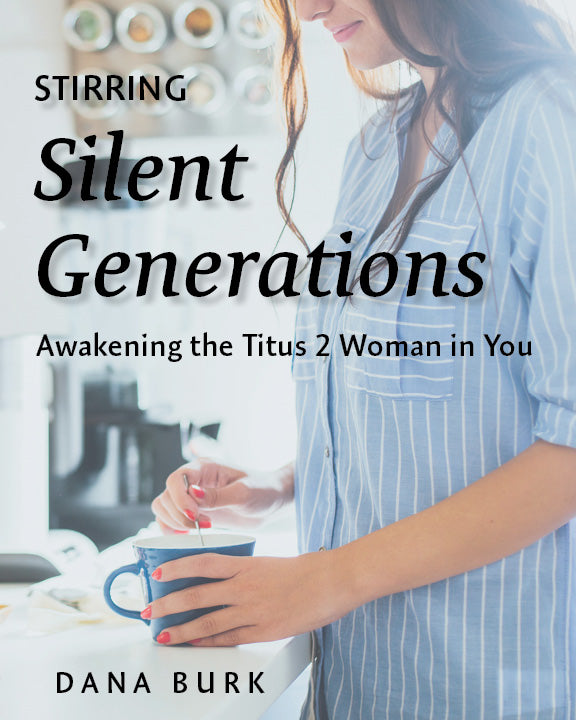 Stirring Silent Generations: Awakening the Titus 2 Woman in You