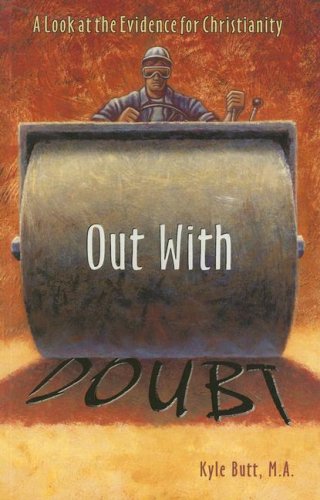 Out With Doubt - A Look at the Evidence for Christianity by Kyle Butt
