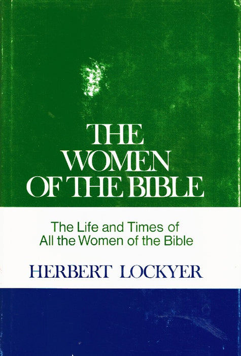 The Women of the Bible: The Life and Times of All the Women of the Bible