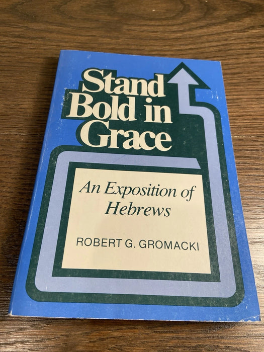 Stand Bold in Grace: An Exposition of Hebrews