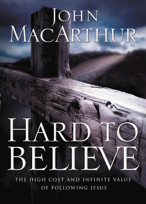 Hard to Believe - The High Cost and Infinite Value of Following Jesus