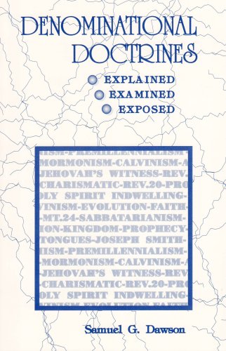 Denominational Doctrines: Explained, Examined, Exposed