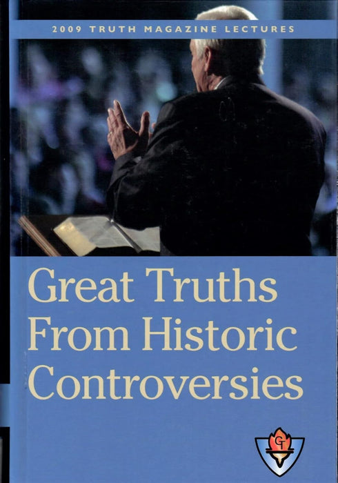 Great Truths from Historic Controversies - 2009 Truth Magazine Lectures