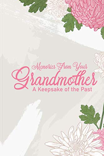Memories From Your Grandmother A Keepsake of the Past: Grandma's Life Story in Writing