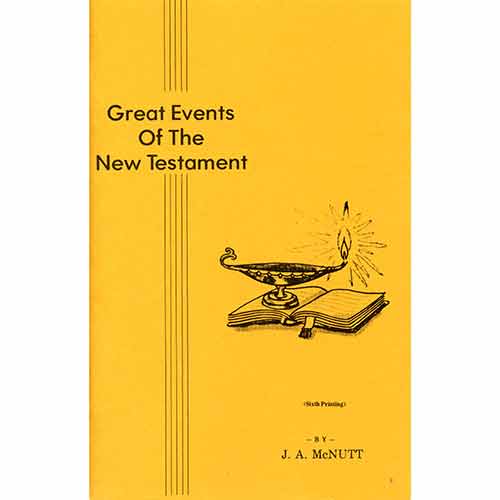 Great Events of the New Testament by J. A. McNutt