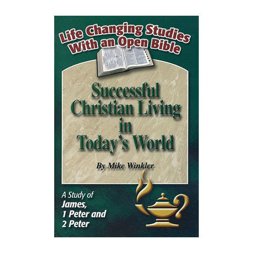 Successful Christian Living in Today's World - A Study of James, 1 Peter, & 2 Peter