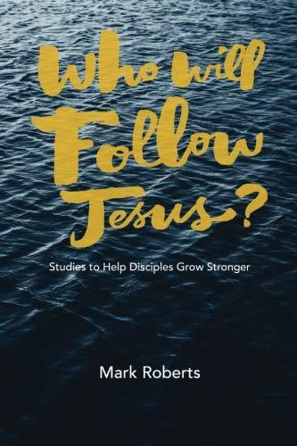 Who Will Follow Jesus? Studies to Help Disciples Grow Stronger