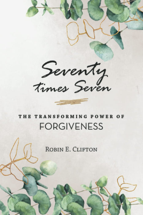 Seventy times Seven The Transforming Power of Forgiveness