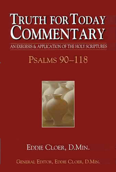 Truth for Today Commentary: Psalms 90-118 by Eddie Cloer D.Min.