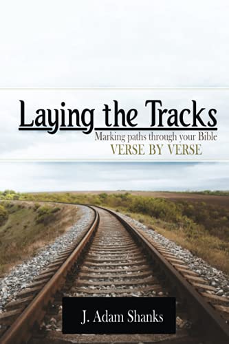 Laying the Tracks: Making Paths Through Your Bible Verse by Verse