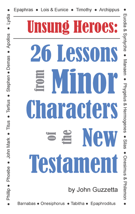 Unsung Heroes: 26 Lessons from Minor Characters of the New Testament