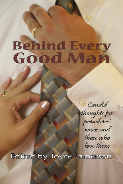 Behind Every Good Man: Candid Thoughts for Preacher's Wives and Those Who Love Them