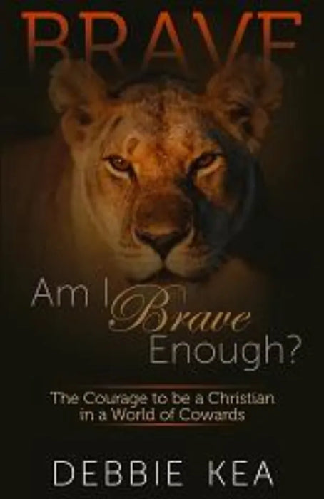 BRAVE - Am I Brave Enough? The Courage to be a Christian in a World of Cowards