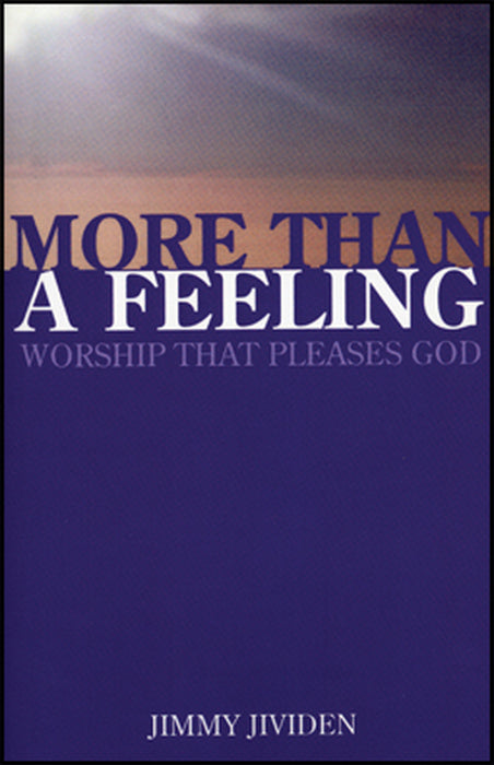 More Than a Feeling: Worship That Pleases God