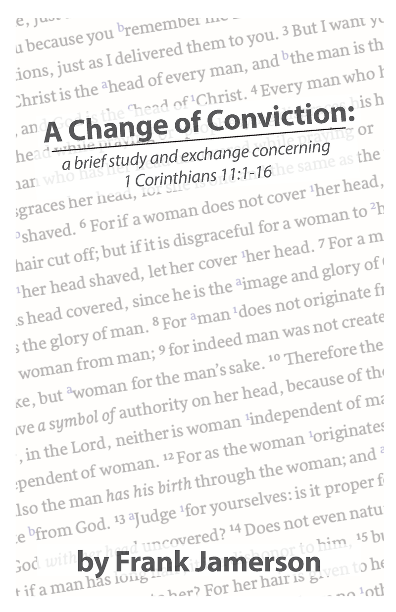 A Change of Conviction: A Brief Study and Exchange Concerning 1 Corinthians 11:1-16