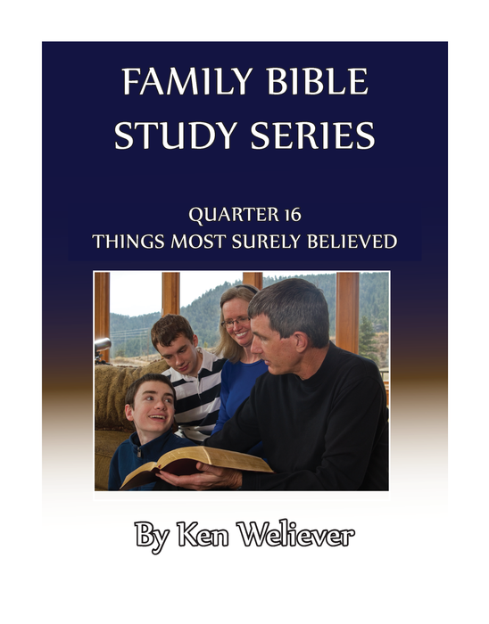 Family Bible Study Series: Quarter 16 - Things Most Surely Believed