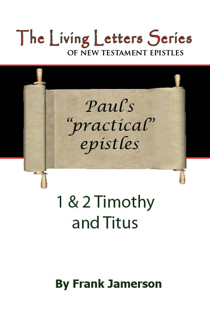 1 & 2 Timothy and Titus: Paul's Practical Epistles