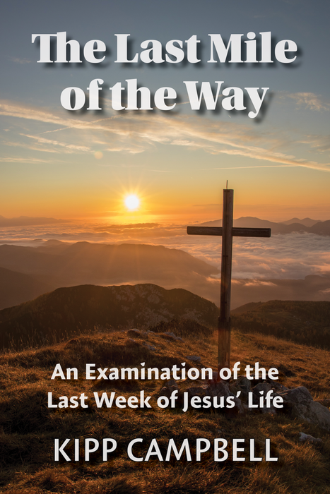 The Last Mile of the Way: A Study of the Last Week of Jesus' Life
