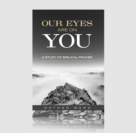 Our Eyes Are On You: A Study of Biblical Prayer