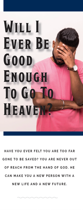 Will I Ever Be Good Enough to go to Heaven?