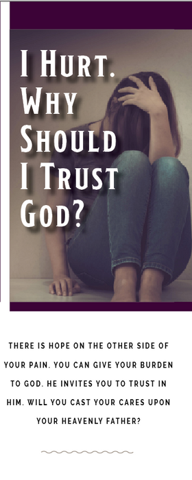 I Hurt. Why Should I Trust God?