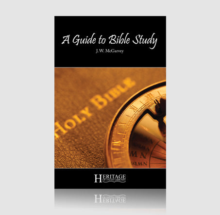 A Guide to Bible Study: J.W. McGarvey (Heritage of Faith Library)