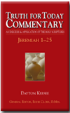 Truth for Today Commentary: Jeremiah 1-25 by Dayton Keesee