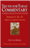 Truth for Today Commentary: Jeremiah 26-52 and Lamentations by Dayton Keesee